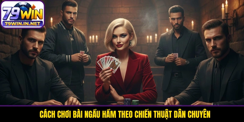 Cách chơi bài Ngầu Hầm theo chiến thuật dân chuyên