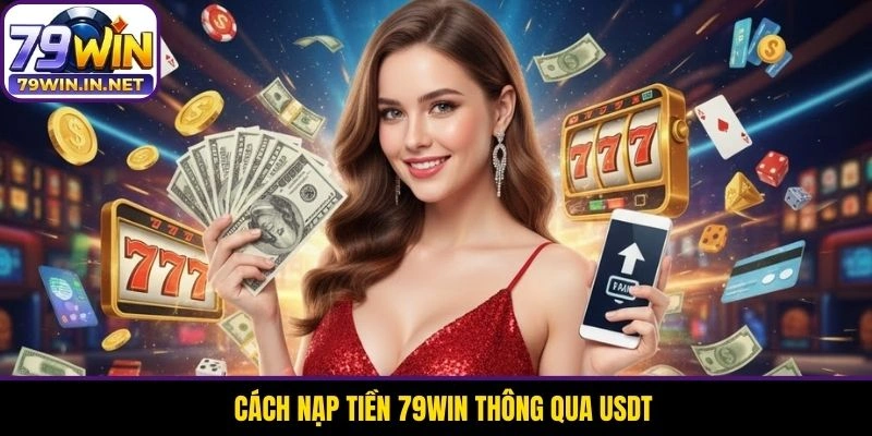 Cách nạp tiền 79WIN thông qua USDT Cách nạp tiền 79WIN thông qua USDT