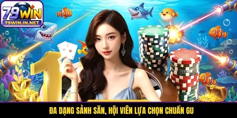 Đa dạng sảnh săn, hội viên lựa chọn chuẩn gu Đa dạng sảnh săn, hội viên lựa chọn chuẩn gu