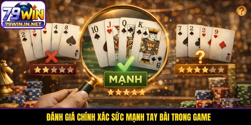 Đánh giá chính xác sức mạnh tay bài trong game Đánh giá chính xác sức mạnh tay bài trong game