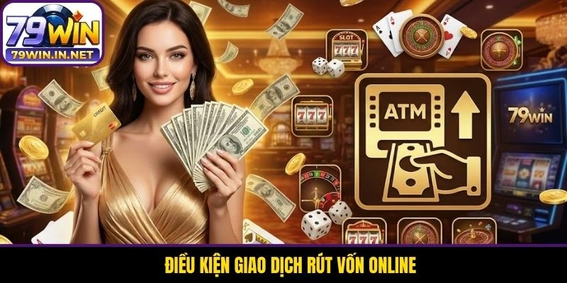 Điều kiện giao dịch rút vốn online Điều kiện giao dịch rút vốn online