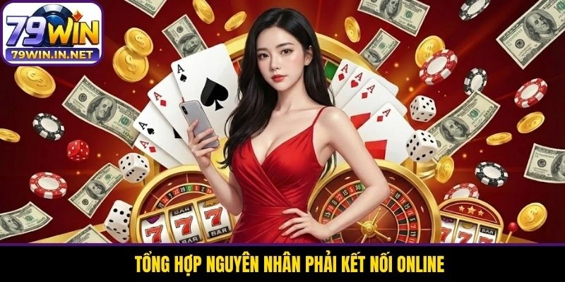 Tổng hợp nguyên nhân phải kết nối online Tổng hợp nguyên nhân phải kết nối online