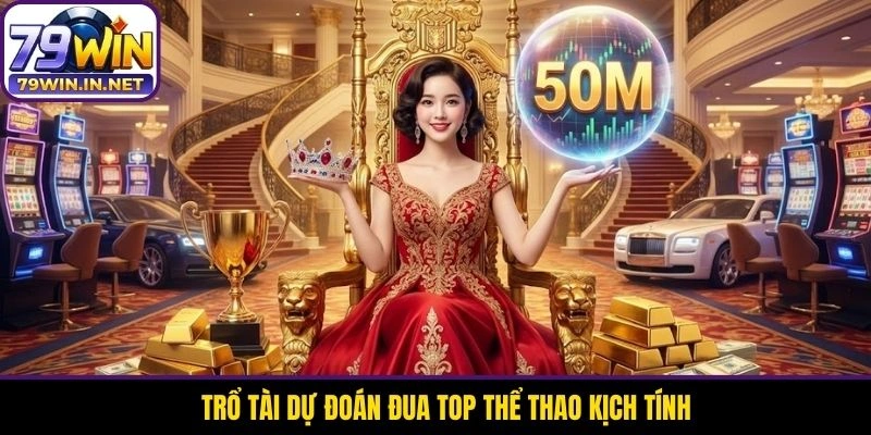 Trổ tài dự đoán đua top thể thao kịch tính Trổ tài dự đoán đua top thể thao kịch tính