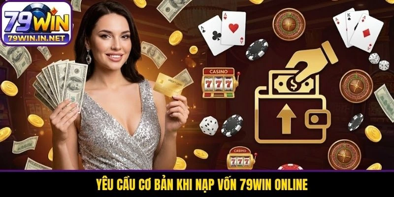 Yêu cầu cơ bản khi nạp vốn 79WIN online Yêu cầu cơ bản khi nạp vốn 79WIN online